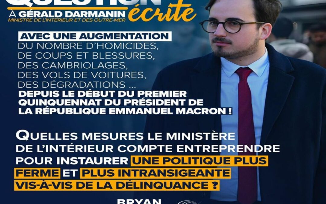 Question écrite : j’interpelle le Ministre de l’Intérieur sur la hausse de l’insécurité !